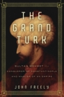 The Grand Turk : Sultan Mehmet II-Conqueror of Constantinople and Master of an Empire - eBook