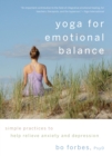 Yoga for Emotional Balance : Simple Practices to Help Relieve Anxiety and Depression - Book