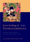 Secret Teachings of Padmasambhava : Essential Instructions on Mastering the Energies of Life - Book