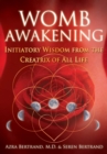 Womb Awakening : Initiatory Wisdom from the Creatrix of All Life - eBook