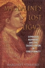 Magdalene's Lost Legacy : Symbolic Numbers and the Sacred Union in Christianity - eBook