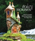 Fairy Houses : How to Create Whimsical Homes for Fairy Folk - Book