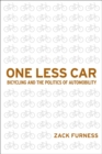 One Less Car : Bicycling and the Politics of Automobility - eBook