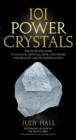 101 Power Crystals : The Ultimate Guide to Magical Crystals, Gems, and Stones for Healing and Transformation - Book
