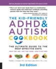 The Kid-Friendly ADHD & Autism Cookbook, 3rd edition : The Ultimate Guide to the Most Effective Diets -- What they are - Why they work - How to do them - Book