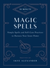 10-Minute Magic Spells : Simple Spells and Self-Care Practices to Harness Your Inner Power - Book
