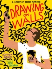 Drawing on Walls : A Story of Keith Haring - Book