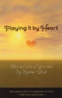 Playing It by Heart : Taking Care of Yourself No Matter What - eBook