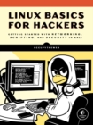 Linux Basics For Hackers : Getting Started with Networking, Scripting, and Security in Kali - Book