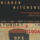Hidden Kitchens : Stories, Recipes, and More from NPR's The Kitchen Sisters - eAudiobook