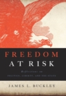 Freedom at Risk : Reflections on Politics, Liberty, and the State - eBook