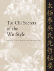 Tai Chi Secrets of the Wu Style : Chinese Classics, Translations, Commentary - Book
