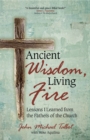 Ancient Wisdom, Living Fire : Lessons I Learned from the Fathers of the Church - eBook