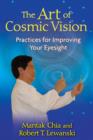 The Art of Cosmic Vision : Practices for Improving Your Eyesight - Book