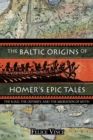 The Baltic Origins of Homer's Epic Tales : The <i>Iliad,</i> the <i>Odyssey,</i> and the Migration of Myth - eBook