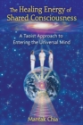 The Healing Energy of Shared Consciousness : A Taoist Approach to Entering the Universal Mind - eBook