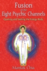 Fusion of the Eight Psychic Channels : Opening and Sealing the Energy Body - eBook