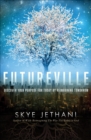 Futureville : Discover Your Purpose for Today by Reimagining Tomorrow - eBook