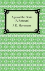 Against the Grain (A Rebours) - eBook