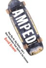 Amped : How Big Air, Big Dollars, and a New Generation Took Sports to the Extreme - eBook