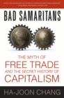 Bad Samaritans : The Myth of Free Trade and the Secret History of Capitalism - eBook