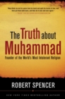 The Truth About Muhammad : Founder of the World's Most Intolerant Religion - eBook