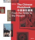 The Chinese Photobook : From the 1900s to the Present - Book
