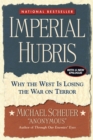 Imperial Hubris : Why the West Is Losing the War on Terror - eBook