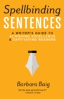 Spellbinding Sentences : A Writer's Guide to Achieving Excellence and Captivating Readers - Book