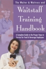 The Waiter & Waitress and Waitstaff Training Handbook : A Complete Guide to the Proper Steps in Service for Food & Beverage Employees - eBook