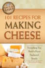 101 Recipes for Making Cheese : Everything You Need to Know Explained Simply - eBook