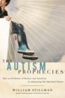 The Autism Prophecies : How an Evolution of Healers and Intuitives is Influencing Our Spiritual Future - Book