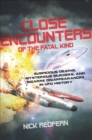Close Encounters of the Fatal KInd : Suspicious Deaths, Mysterious Murders, and Bizarre Disappearances in UFO History - eBook