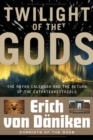 Twilight of the Gods : The Mayan Calendar and the Return of the Extraterrestrials - eBook