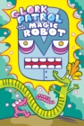 Glork Patrol (Book 3): Glork Patrol and the Magic Robot - Book
