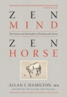 Zen Mind, Zen Horse : The Science and Spirituality of Working with Horses - Book