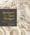 The Spinner's Book of Yarn Designs : Techniques for Creating 80 Yarns - Book