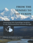 From the Yenisei to the Yukon : Interpreting Lithic Assemblage Variability in Late Pleistocene/Early Holocene Beringia - eBook