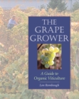 The Grape Grower : A Guide to Organic Viticulture - eBook