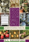 Fresh Food from Small Spaces : The Square-Inch Gardener's Guide to Year-Round Growing, Fermenting, and Sprouting - eBook