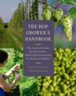 The Hop Grower's Handbook : The Essential Guide for Sustainable, Small-Scale Production for Home and Market - Book