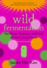 Wild Fermentation : The Flavor, Nutrition, and Craft of Live-Culture Foods, 2nd Edition - eBook