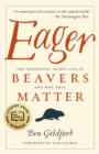 Eager : The Surprising, Secret Life of Beavers and Why They Matter - eBook