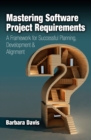 Mastering Software Project Requirements : A Framework for Successful Planning, Development &amp; Alignment - eBook
