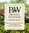 The Proven Winners Garden Book : Simple Plans, Picture-Perfect Plants, and Expert Advice for Creating a Gorgeous Garden - Book