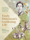 Emily Dickinson's Gardening Life : The Plants and Places That Inspired the Iconic Poet - Book