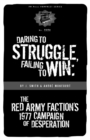 Daring to Struggle, Failing to Win : The Red Army Faction's 1977 Campaign of Desperation - eBook