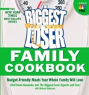 The Biggest Loser Family Cookbook : Budget-Friendly Meals Your Whole Family Will Love - eBook