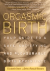 Orgasmic Birth : Your Guide to a Safe, Satisfying, and Pleasurable Birth Experience - Book