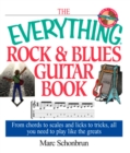The Everything Rock & Blues Guitar Book : From Chords to Scales and Licks to Tricks, All You Need to Play Like the Greats - eBook